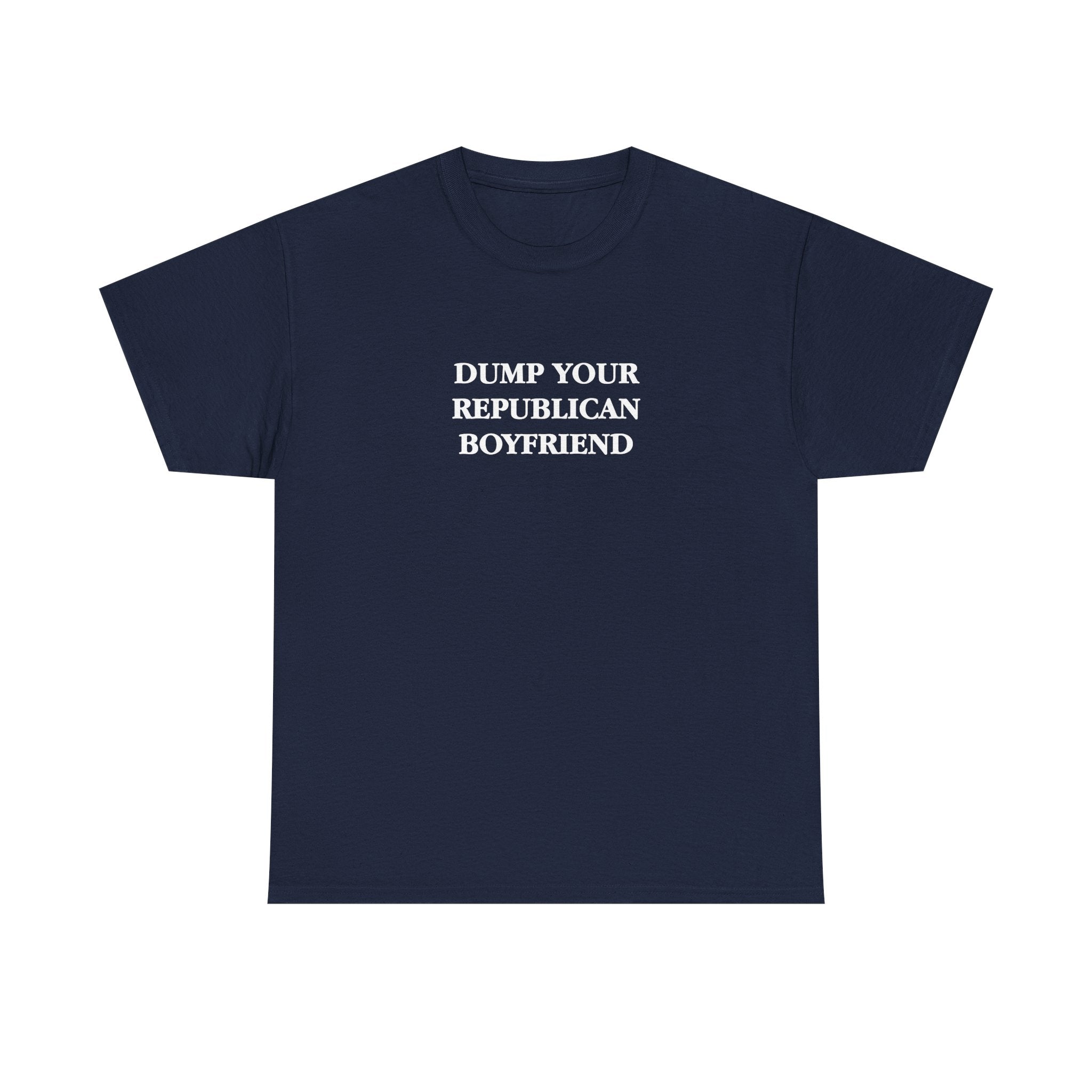 Dump Your Republican Boyfriend Unisex 100% Cotton Tee