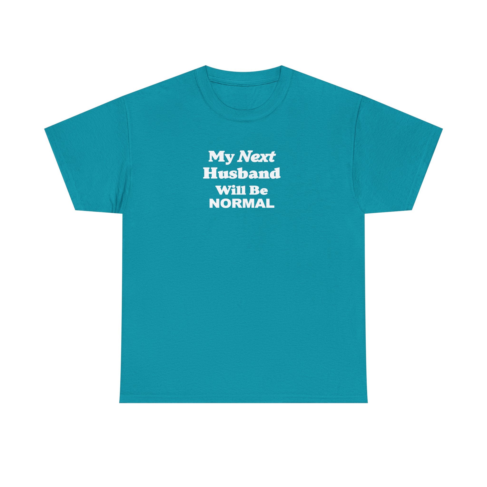 My next HUSBAND will be NORMAL Unisex 100% Cotton Tee