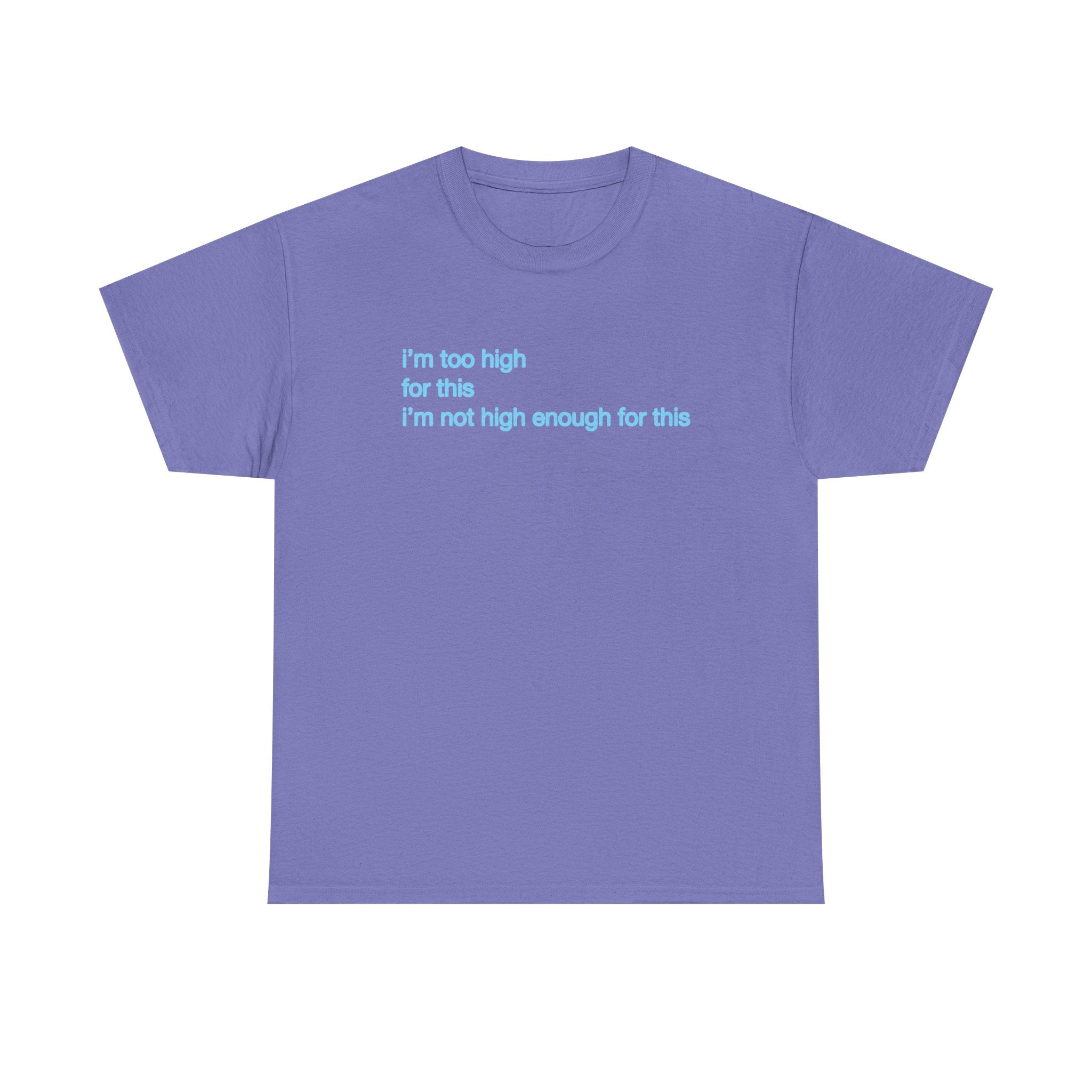 Im too high for this Im not high enough for this Unisex 100% Cotton Tee