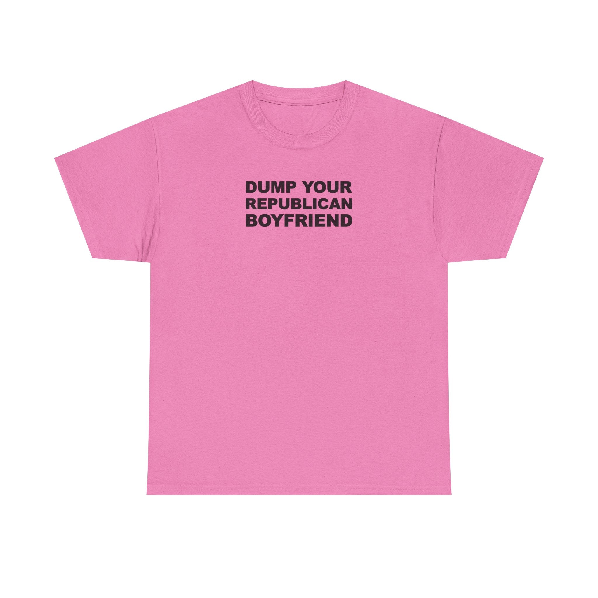 Dump your republican boyfriend Unisex 100% Cotton Tee